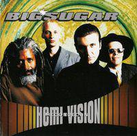 Big Sugar : Hemi-Vision